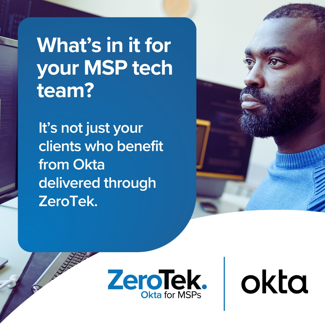 Why MSP technical teams will love delivering Okta with ZeroTek