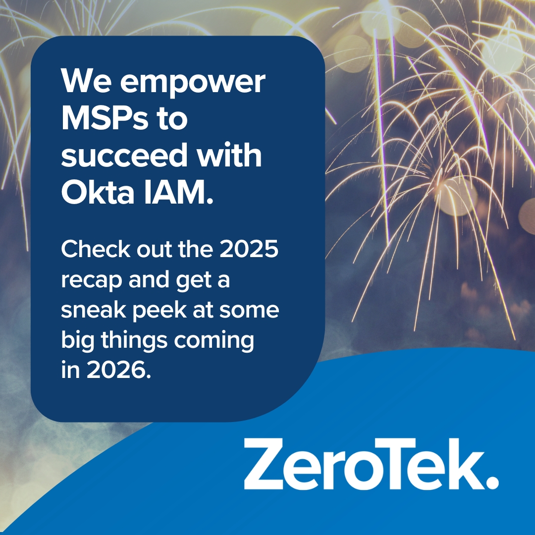 The 2025 ZeroTek | Okta recap: a breakout year for MSP-first IAM