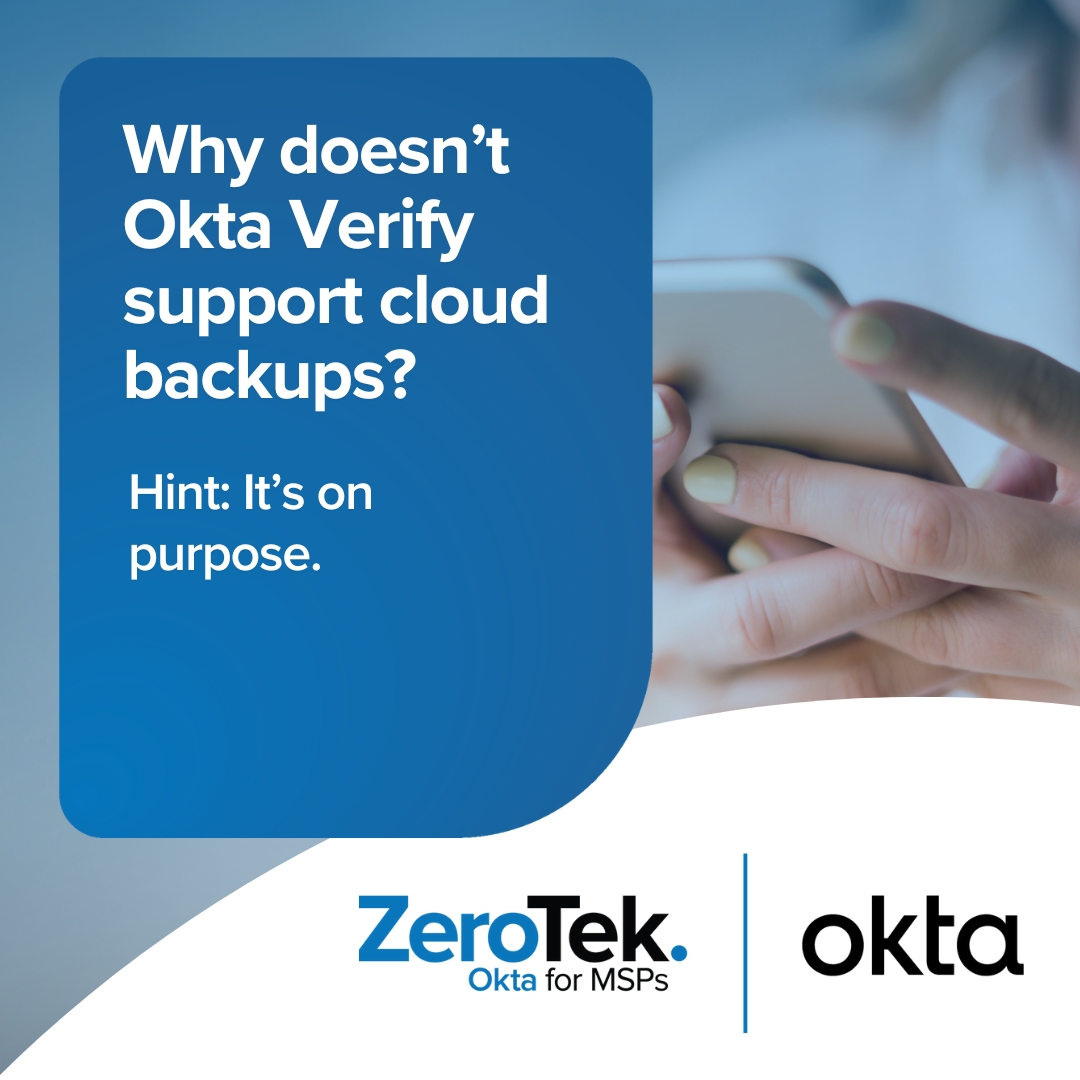 Why Okta Verify doesn’t support cloud backup (and what MSPs should do)